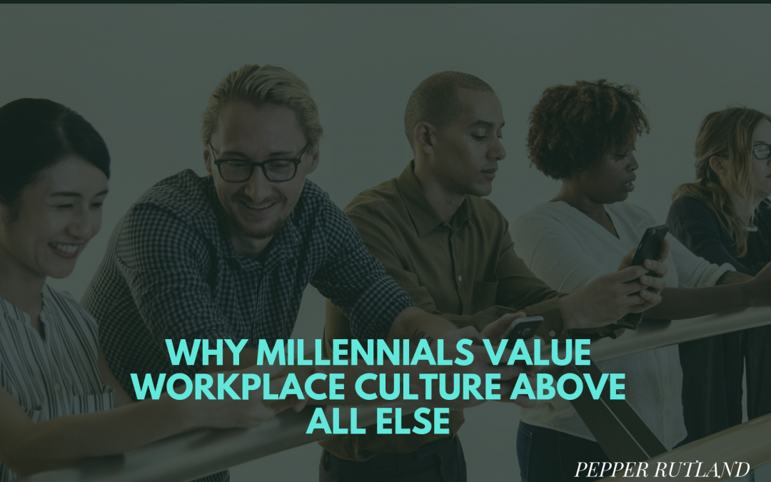 Why Millennials Value Workplace Culture Above All Else