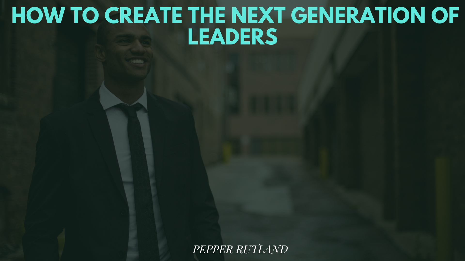 How to Create the Next Generation of Leaders