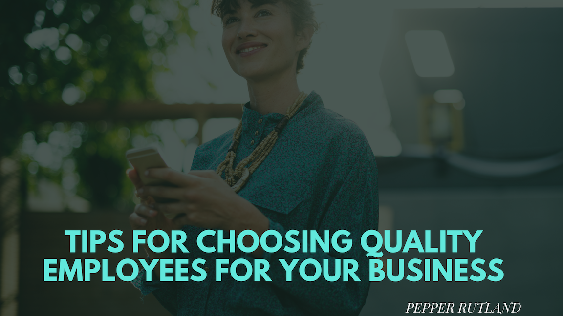 Tips for Choosing Quality Employees for your Business