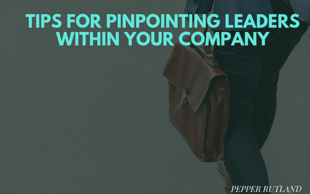 Tips for Pinpointing Leaders Within your Company
